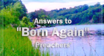 Answer To “Born Again” Preachers