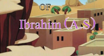 The Story of Ibrahim (A.S)